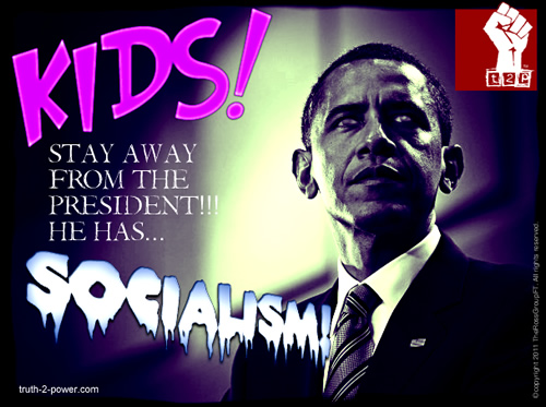 Kids! Stay away from the President!! He has.. SOCIALISM!